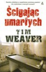 Ścigając umarłych - Tim Weaver