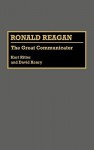 Ronald Reagan: The Great Communicator - Kurt W. Ritter, David Henry