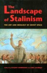The Landscape of Stalinism: The Art and Ideology of Soviet Space - Evgeny Dobrenko, Eric Naiman