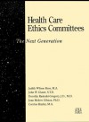 Health Care Ethics Committees: The Next Generation - Judith Wilson Ross, John W. Glaser, Corrine Bayley, Joan McGiver Gibson, Dorothy Rasinski-Gregory, Joan McIver Gibson