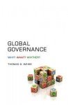 Global Governance: Why What Whither - Thomas G. Weiss