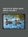 Tablets of Abdul-Baha Abbas (Volume 3) - Abdu'l-Bahá