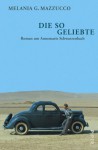 Die So Geliebte. Roman Um Annemarie Schwarzenbach - Melania G. Mazzucco