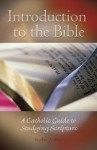 Introduction to the Bible: A Catholic Guide to Studying Scripture - Stephen J. Binz