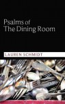 Psalms of the Dining Room - Lauren Schmidt