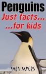 Penguins : Just Facts For Kids - Sara Myers