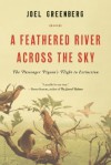 A Feathered River Across the Sky: The Passenger Pigeon's Flight to Extinction - Joel Greenberg