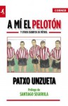 A Mi El Peloton Y Otros Escritos - Patxo Unzueta