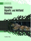 Invasive Aquatic And Wetland Animals (Invasive Species) - Suellen May