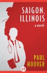 Saigon, Illinois: A Novel - Paul Hoover