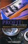 Profit from Change: Retooling Your Agency for Maximum Profits - Troy Korsgaden, Laura Belgrave