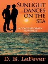 Sunlight Dances on the Sea: A Contemporary Romance - D.E. Lefever