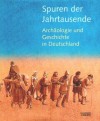 Spuren der Jahrtausende - Archäologie und Geschichte in Deutschland - unbekannt