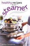 Healthy Recipes for Your Steamer - Carolyn Humphries