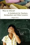 This Is China: A Guidebook for Teachers, Backpackers and Other Lunatics - Megan Eaves