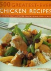 500 Greatest-Ever Chicken Recipes: The Ultimate Fully Illustrated Poultry and Game Cookbook - Valerie Ferguson