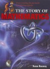 The Story of Mathematics: From Creating the Pyraminds to Exploring Infinity - Anne Rooney