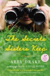 The Secrets Sisters Keep: A Novel - Abby Drake