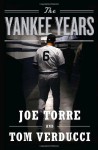 The Yankee Years - Joe Torre, Tom Verducci