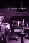 The Brontë Myth - Lucasta Miller