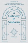 A Gateway to Sindarin: A Grammar of an Elvish Language from JRR Tolkien's Lord of the Rings - David Salo