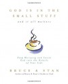 God Is in the Small Stuff and It All Matters - Bruce Bickel, Stan Jantz