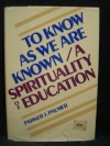 To Know As We Are Known: A Spirituality of Education by Parker J Palmer (1983-08-01) - Parker J Palmer