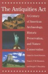 The Antiquities Act: A Century of American Archaeology, Historic Preservation, and Nature Conservation - David Harmon, Francis P. McManamon, Dwight Pitcaithley