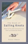 The Book of Sailing Knots: How to Tie and Correctly Use Over 50 Essential Knots - Peter Owen