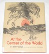 At the Center of the World: Based on Papago and Pima Myths - Betty Baker