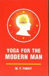 Yoga for the Modern Man - M.P. Pandit