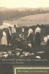 Religion, Family, and Community in Victorian Canada: The Colbys of Carrollcroft - Marguerite Van Die