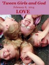 'Tween Girls and God - LOVE - Abby Kelly, Maretha Retief, Samantha Arroyo, Debora Dyess