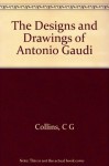 Designs and Drawings of Antonio Gaudi - George R. Collins, Juan Bassegoda Nonell