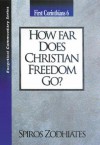 How Far Does Christian Freedom Go?: First Corinthians Chapter Six Exegetical Commentary Series - Spiros Zodhiates