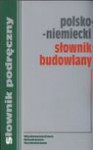 Polsko-niemiecki słownik budowlany - Sokołowska Małgorzata, Żak Krzysztof