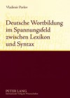 Deutsche Wortbildung Im Spannungsfeld Zwischen Lexikon Und Syntax: Synchronie Und Diachronie - Vladimir Pavlov