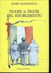 Figure e figuri del Risorgimento - Indro Montanelli