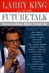 Future Talk: Conversations about Tomorrow with Today's Most Provocative Personalities - Larry King