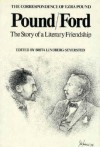 Pound/Ford, the Story of a Literary Friendship: The Correspondence Between Ezra Pound and Ford Madox Ford and Their Writings about Each Other - Brita Lindberg-Seyersted