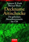 Deckname Artischocke: Die geheimen Menschenversuche Der CIA - Egmont R. Koch, Michael Wech