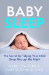 Baby Sleep: The Secret to Helping Your Child Sleep Through the Night - Marc Lewis, Isabela Granic