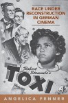 Race Under Reconstruction in German Cinema: Robert Stemmle's Toxi - Angelica Fenner