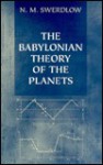 The Babylonian Theory Of The Planets - N.M. Swerdlow