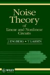 Noise Theory of Linear and Nonlinear Circuits - J. Engberg, T. Larsen