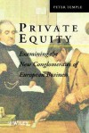 Private Equity: Examining the New Conglomerates of European Business - Peter Temple