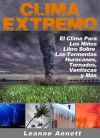 ¡Clima Extremo! El Clima para los Niños, Libro Sobre las Tormentas: Huracanes, Tornados, Ventiscas, Tormentas Eléctricas y Mucho Más (Kid's Nature Books Series) (Spanish Edition) - Leanne Annett