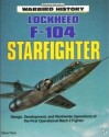 Lockheed F-104 Starfighter: Design, Development and Worldwide Operations of the World's First Operational Mach 2 Fighter - Steve Pace