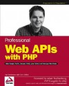 Professional Web APIs with PHP: eBay, Google, Paypal, Amazon, FedEx plus Web Feeds - Paul Reinheimer, Chris Shiflett