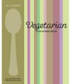 Vegetarian: It's Not All Beans and Tofu. - Murdoch Books Test Kitchen